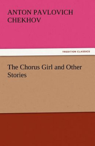 Carte Chorus Girl and Other Stories Anton Pavlovich Chekhov