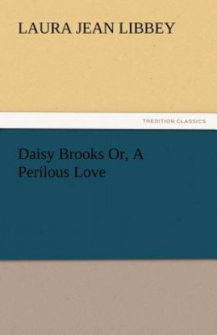 Книга Daisy Brooks Or, A Perilous Love Laura Jean Libbey