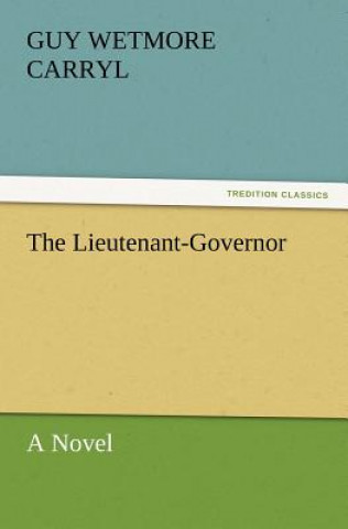 Kniha Lieutenant-Governor Guy Wetmore Carryl
