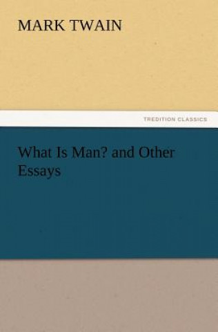 Book What Is Man? and Other Essays Mark Twain