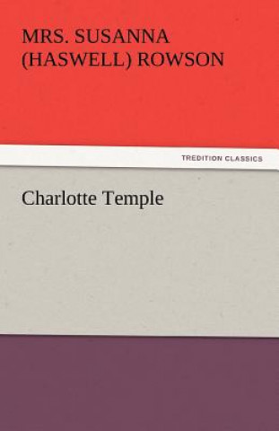 Kniha Charlotte Temple Mrs. Susanna (Haswell) Rowson