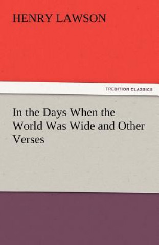 Carte In the Days When the World Was Wide and Other Verses Henry Lawson