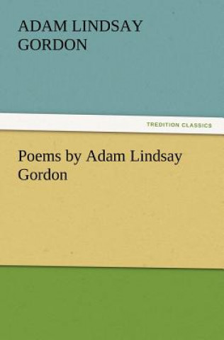 Kniha Poems by Adam Lindsay Gordon Adam Lindsay Gordon