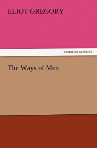 Könyv Ways of Men Eliot Gregory