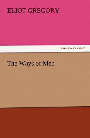 Книга Ways of Men Eliot Gregory