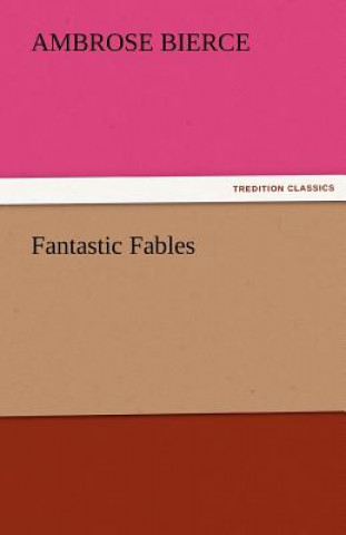 Könyv Fantastic Fables Ambrose Bierce
