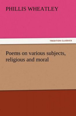 Книга Poems on Various Subjects, Religious and Moral Phillis Wheatley