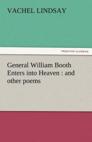 Kniha General William Booth Enters Into Heaven Vachel Lindsay