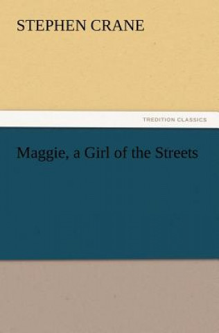 Knjiga Maggie, a Girl of the Streets Stephen Crane