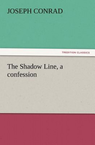 Kniha Shadow Line, a Confession Joseph Conrad