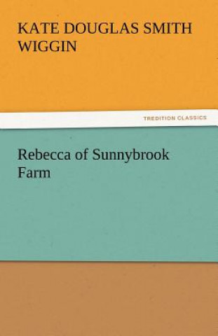 Könyv Rebecca of Sunnybrook Farm Kate Douglas Smith Wiggin