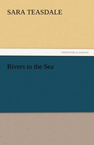 Könyv Rivers to the Sea Sara Teasdale