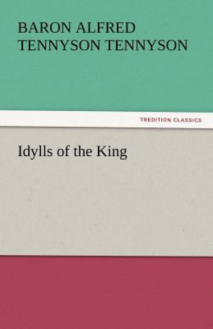 Kniha Idylls of the King Baron Alfred Tennyson Tennyson