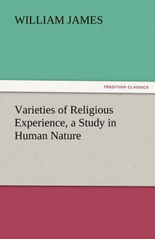 Carte Varieties of Religious Experience, a Study in Human Nature William James