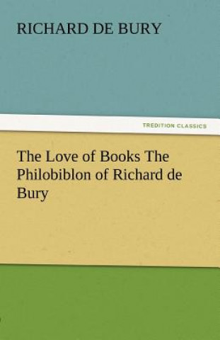 Book Love of Books the Philobiblon of Richard de Bury Richard de Bury