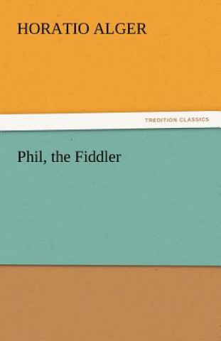 Carte Phil, the Fiddler Horatio Alger