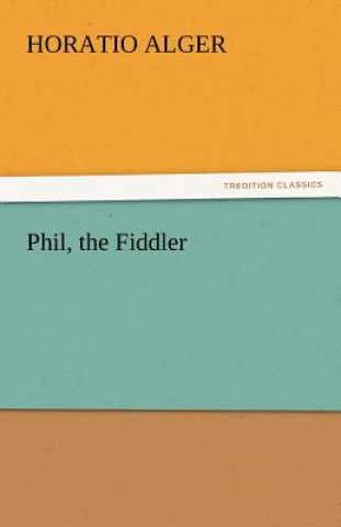 Kniha Phil, the Fiddler Horatio Alger