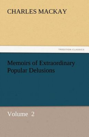 Carte Memoirs of Extraordinary Popular Delusions Charles Mackay
