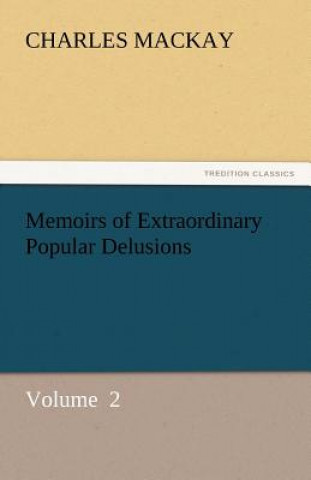 Book Memoirs of Extraordinary Popular Delusions Charles Mackay