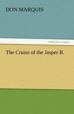 Kniha Cruise of the Jasper B. Don Marquis