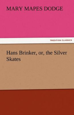 Βιβλίο Hans Brinker, Or, the Silver Skates Mary Mapes Dodge