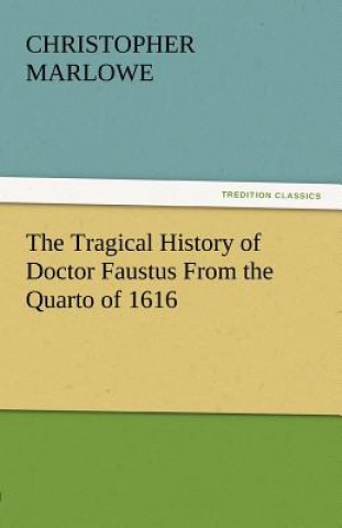 Knjiga Tragical History of Doctor Faustus from the Quarto of 1616 Christopher Marlowe