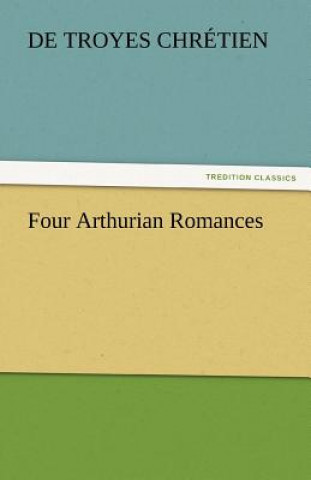 Knjiga Four Arthurian Romances de Troyes Chrétien