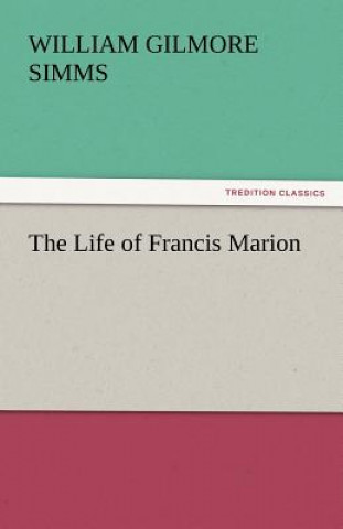 Libro Life of Francis Marion William Gilmore Simms