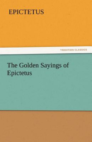 Carte Golden Sayings of Epictetus pictetus