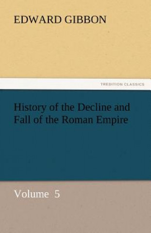 Kniha History of the Decline and Fall of the Roman Empire Edward Gibbon