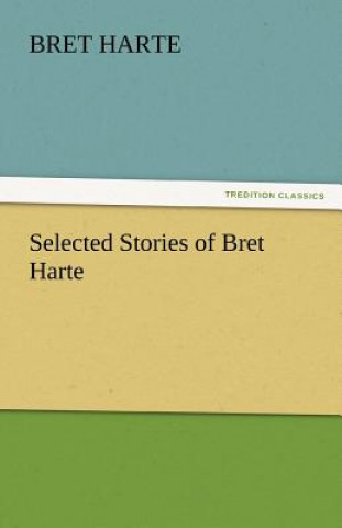 Kniha Selected Stories of Bret Harte Bret Harte