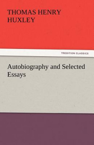 Kniha Autobiography and Selected Essays Thomas Henry Huxley