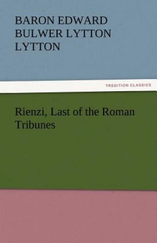 Buch Rienzi, Last of the Roman Tribunes Baron Edward Bulwer Lytton Lytton