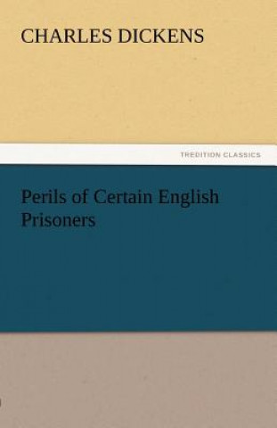 Kniha Perils of Certain English Prisoners Charles Dickens