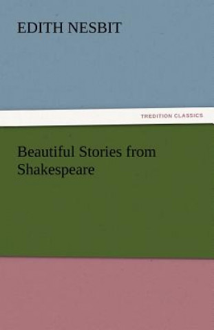 Carte Beautiful Stories from Shakespeare Edith Nesbit
