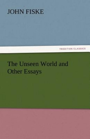 Kniha Unseen World and Other Essays John Fiske