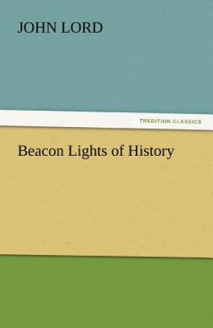 Könyv Beacon Lights of History John Lord