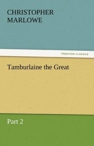 Könyv Tamburlaine the Great Christopher Marlowe
