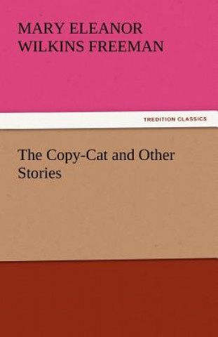 Carte Copy-Cat and Other Stories Mary Eleanor Wilkins Freeman