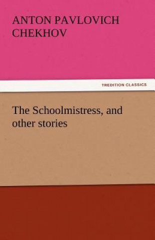 Könyv Schoolmistress, and Other Stories Anton Pavlovich Chekhov