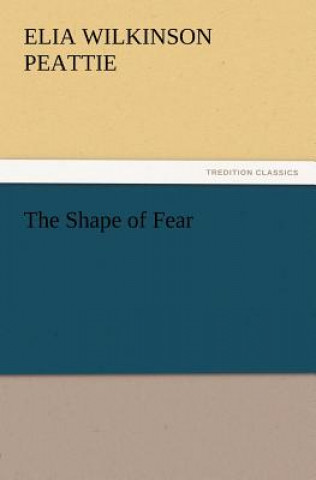 Kniha Shape of Fear Elia Wilkinson Peattie