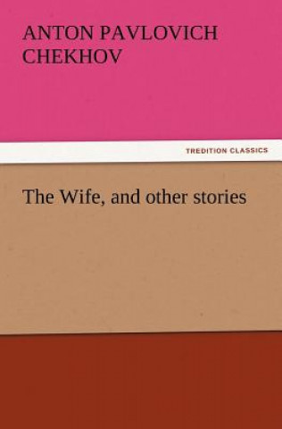 Knjiga Wife, and Other Stories Anton Pavlovich Chekhov