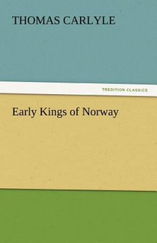 Kniha Early Kings of Norway Thomas Carlyle