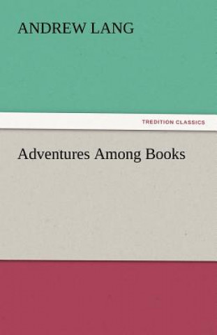 Carte Adventures Among Books Andrew Lang