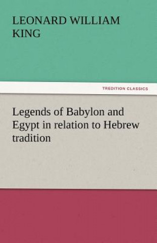 Kniha Legends of Babylon and Egypt in Relation to Hebrew Tradition Leonard William King