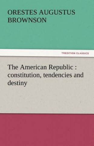 Buch American Republic Orestes Augustus Brownson