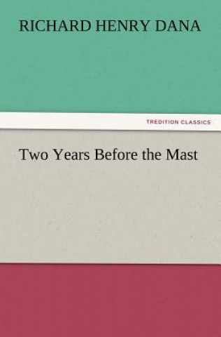 Könyv Two Years Before the Mast Richard Henry Dana