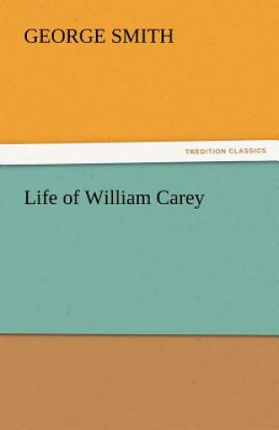 Kniha Life of William Carey George Smith