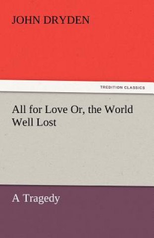 Книга All for Love Or, the World Well Lost John Dryden