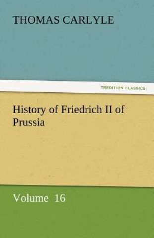 Knjiga History of Friedrich II of Prussia Thomas Carlyle